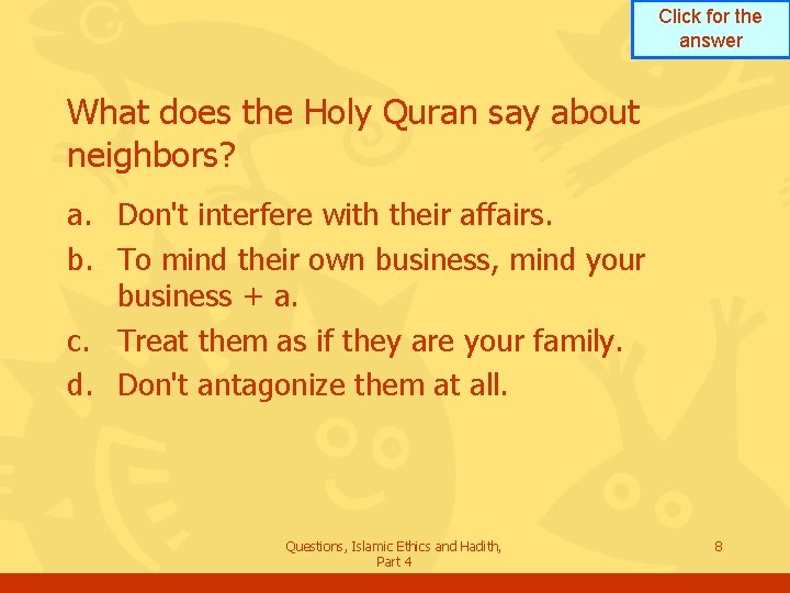 Click for the answer What does the Holy Quran say about neighbors? a. Don't