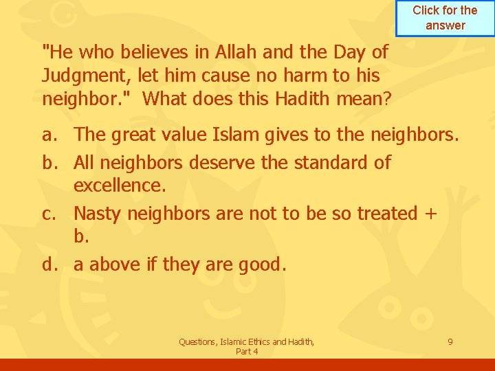 Click for the answer "He who believes in Allah and the Day of Judgment,