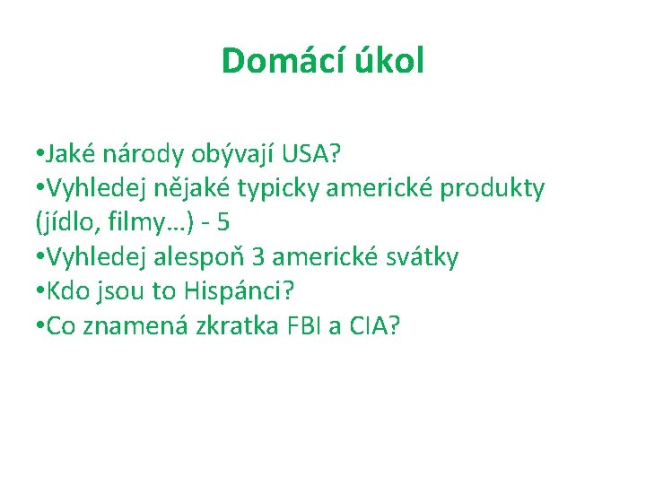 Domácí úkol • Jaké národy obývají USA? • Vyhledej nějaké typicky americké produkty (jídlo,