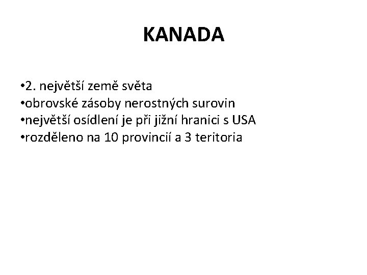 KANADA • 2. největší země světa • obrovské zásoby nerostných surovin • největší osídlení