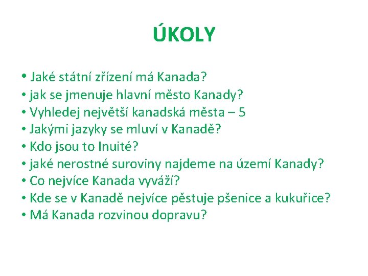 ÚKOLY • Jaké státní zřízení má Kanada? • jak se jmenuje hlavní město Kanady?