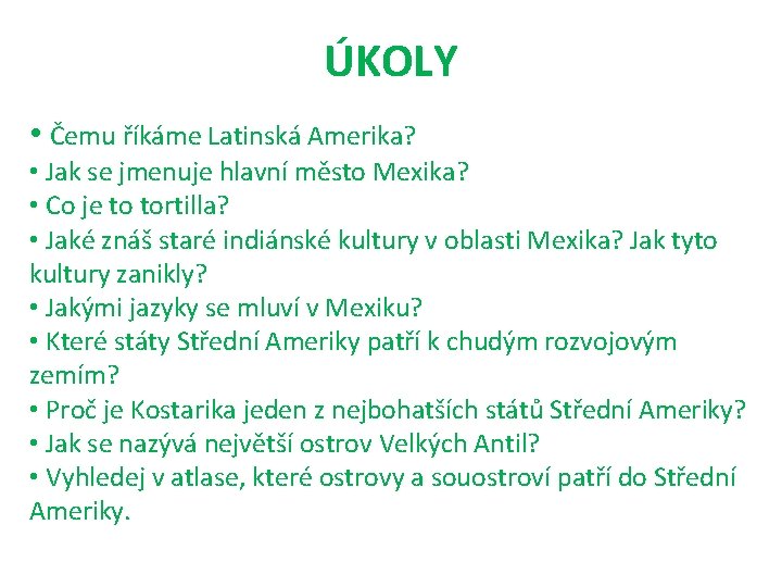 ÚKOLY • Čemu říkáme Latinská Amerika? • Jak se jmenuje hlavní město Mexika? •