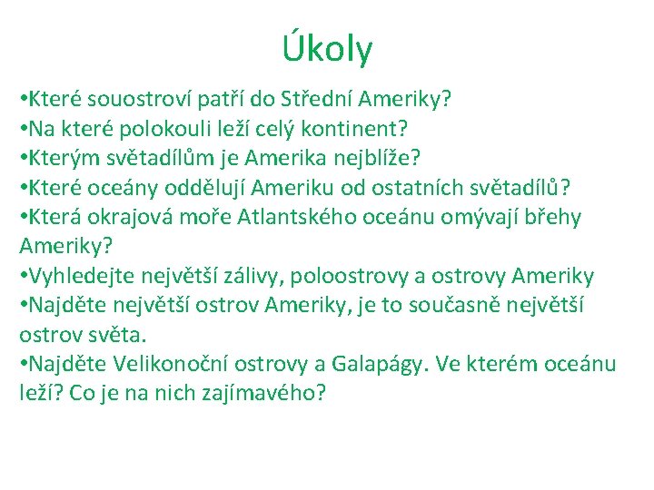 Úkoly • Které souostroví patří do Střední Ameriky? • Na které polokouli leží celý