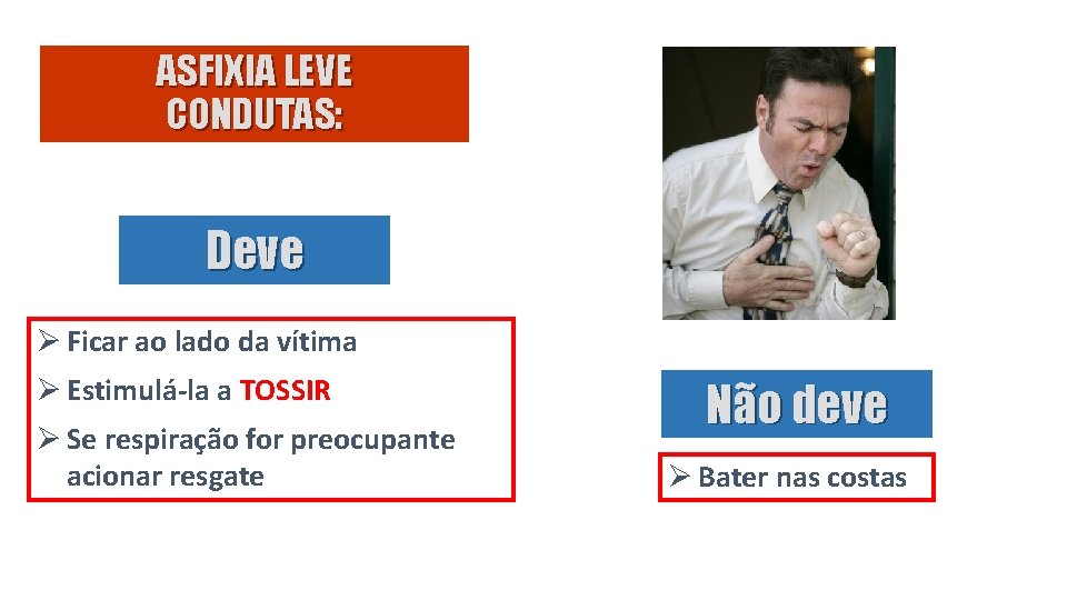 ASFIXIA LEVE CONDUTAS: Deve Ø Ficar ao lado da vítima Ø Estimulá-la a TOSSIR