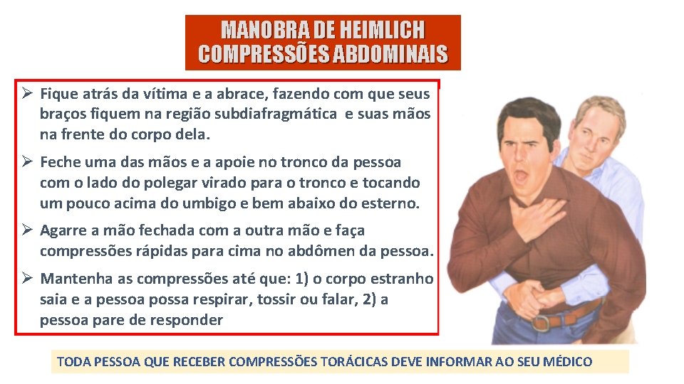MANOBRA DE HEIMLICH COMPRESSÕES ABDOMINAIS Ø Fique atrás da vítima e a abrace, fazendo