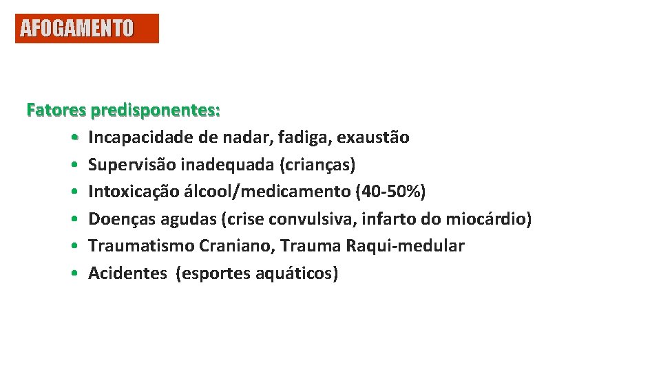 AFOGAMENTO Fatores predisponentes: • Incapacidade de nadar, fadiga, exaustão • Supervisão inadequada (crianças) •