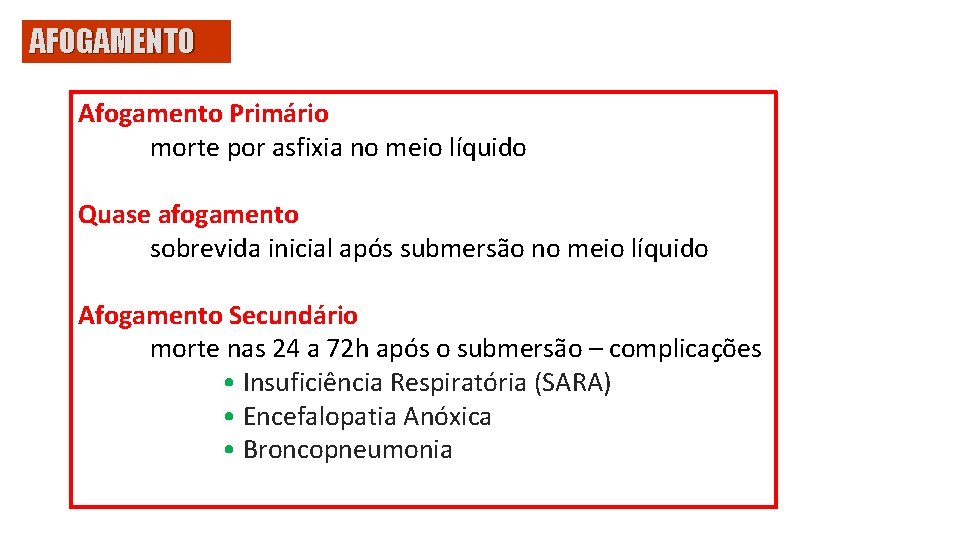 AFOGAMENTO Afogamento Primário morte por asfixia no meio líquido Quase afogamento sobrevida inicial após