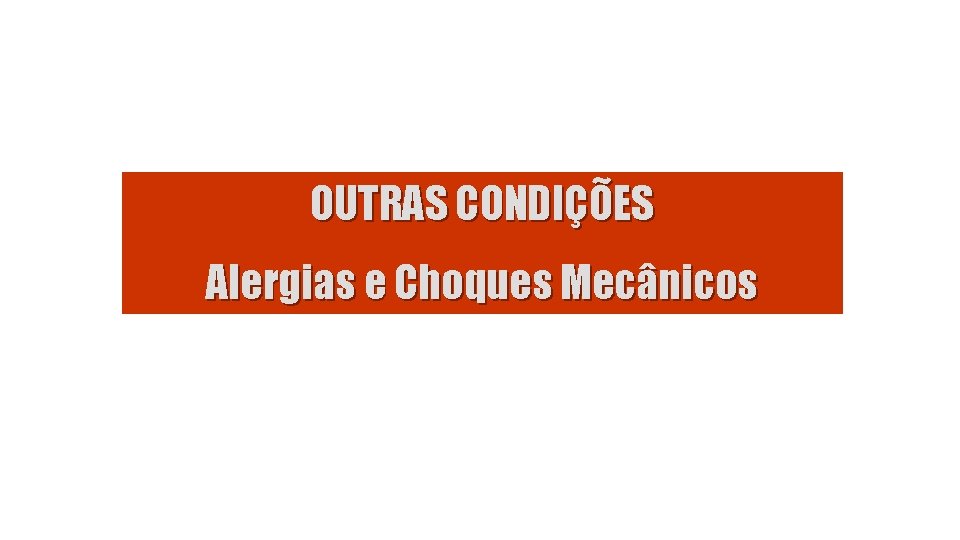 OUTRAS CONDIÇÕES Alergias e Choques Mecânicos 
