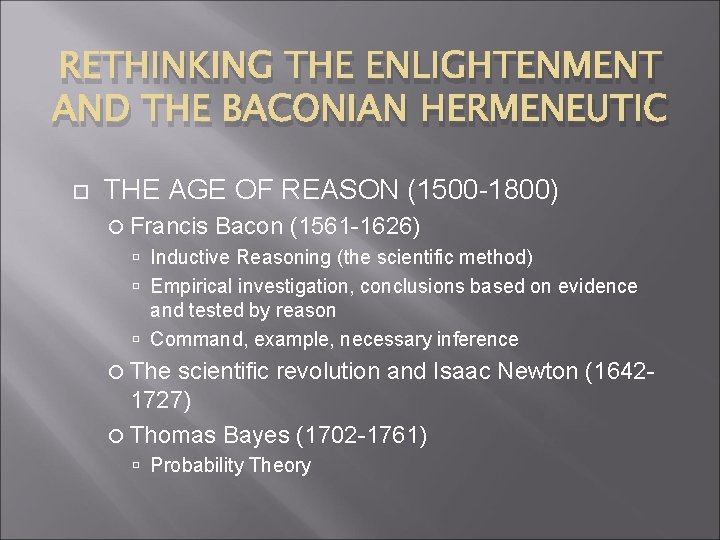 RETHINKING THE ENLIGHTENMENT AND THE BACONIAN HERMENEUTIC THE AGE OF REASON (1500 -1800) Francis