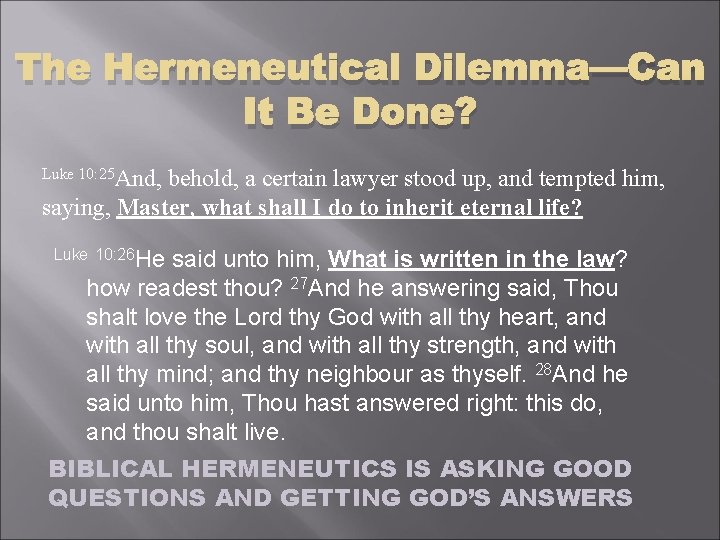 The Hermeneutical Dilemma—Can It Be Done? Luke 10: 25 And, behold, a certain lawyer