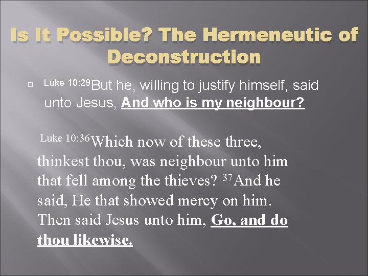 Is It Possible? The Hermeneutic of Deconstruction Luke 10: 29 But he, willing to