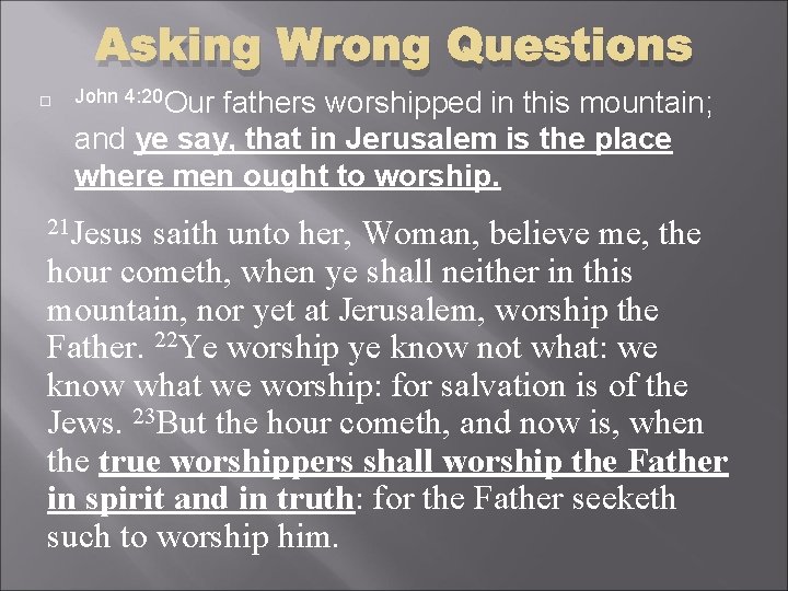 Asking Wrong Questions John 4: 20 Our fathers worshipped in this mountain; and ye