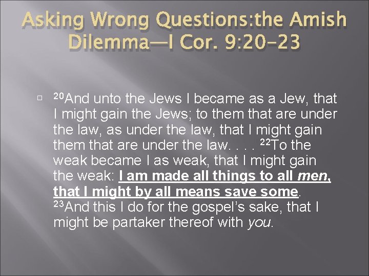 Asking Wrong Questions: the Amish Dilemma—I Cor. 9: 20 -23 20 And unto the