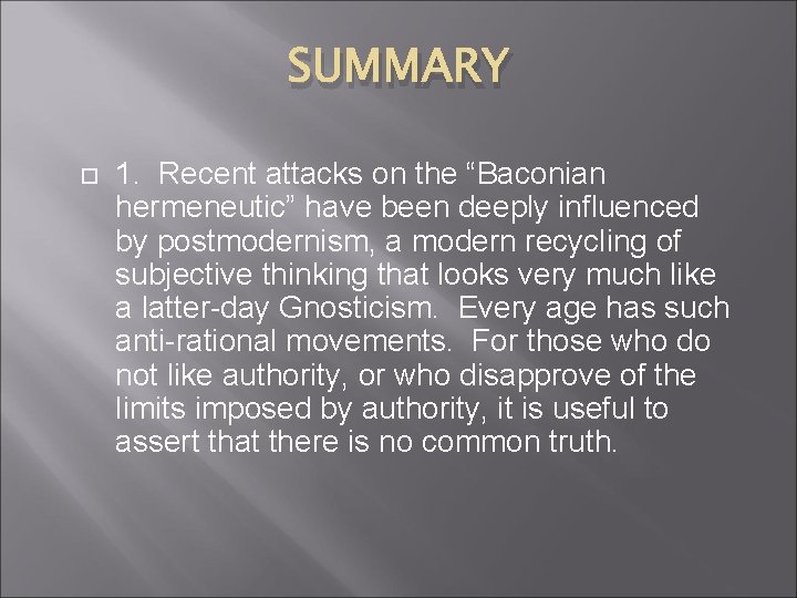 SUMMARY 1. Recent attacks on the “Baconian hermeneutic” have been deeply influenced by postmodernism,