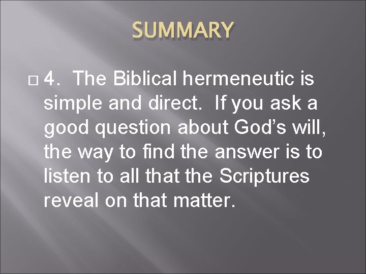 SUMMARY 4. The Biblical hermeneutic is simple and direct. If you ask a good