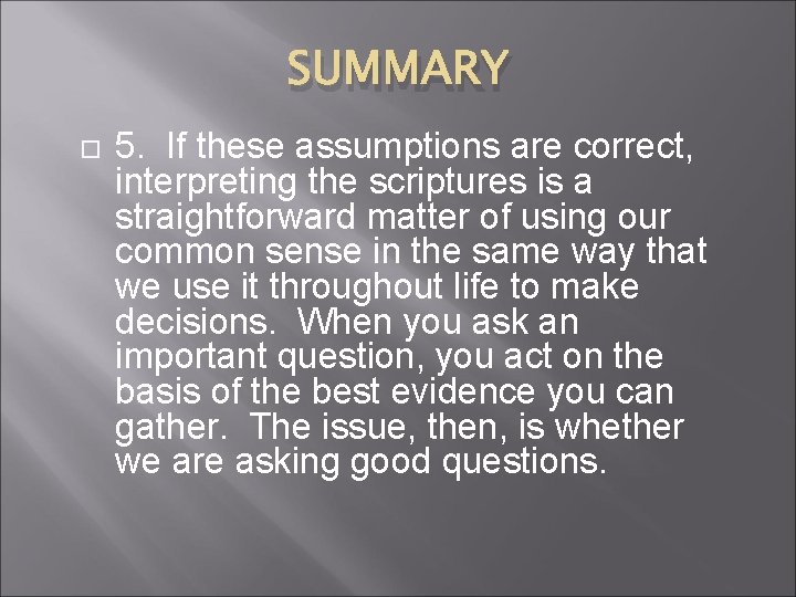 SUMMARY 5. If these assumptions are correct, interpreting the scriptures is a straightforward matter