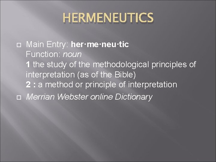 HERMENEUTICS Main Entry: her·me·neu·tic Function: noun 1 the study of the methodological principles of