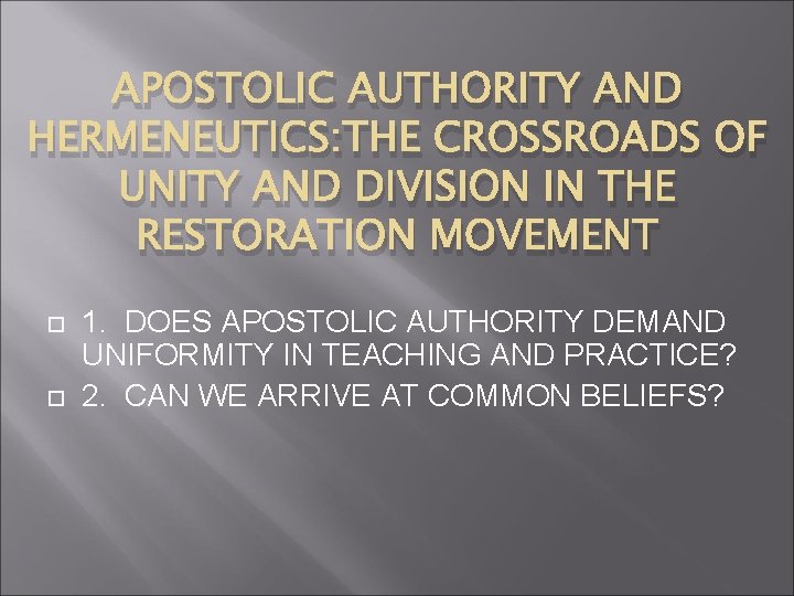 APOSTOLIC AUTHORITY AND HERMENEUTICS: THE CROSSROADS OF UNITY AND DIVISION IN THE RESTORATION MOVEMENT