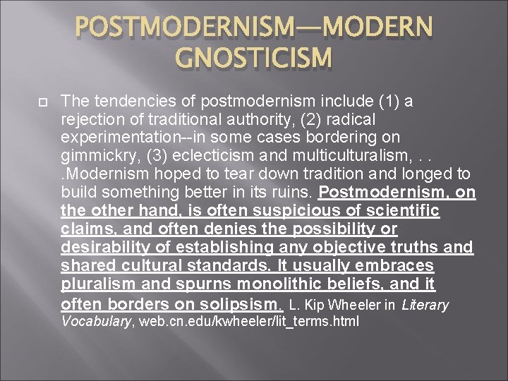 POSTMODERNISM—MODERN GNOSTICISM The tendencies of postmodernism include (1) a rejection of traditional authority, (2)
