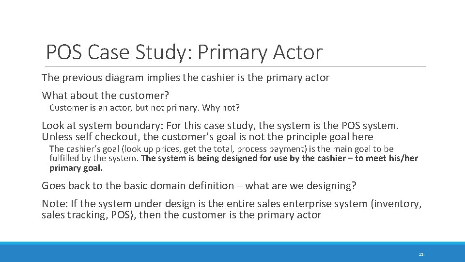 POS Case Study: Primary Actor The previous diagram implies the cashier is the primary