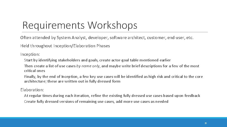 Requirements Workshops Often attended by System Analyst, developer, software architect, customer, end user, etc.