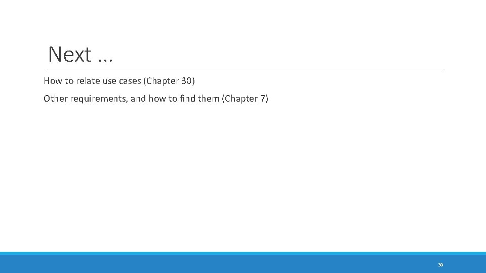 Next … How to relate use cases (Chapter 30) Other requirements, and how to