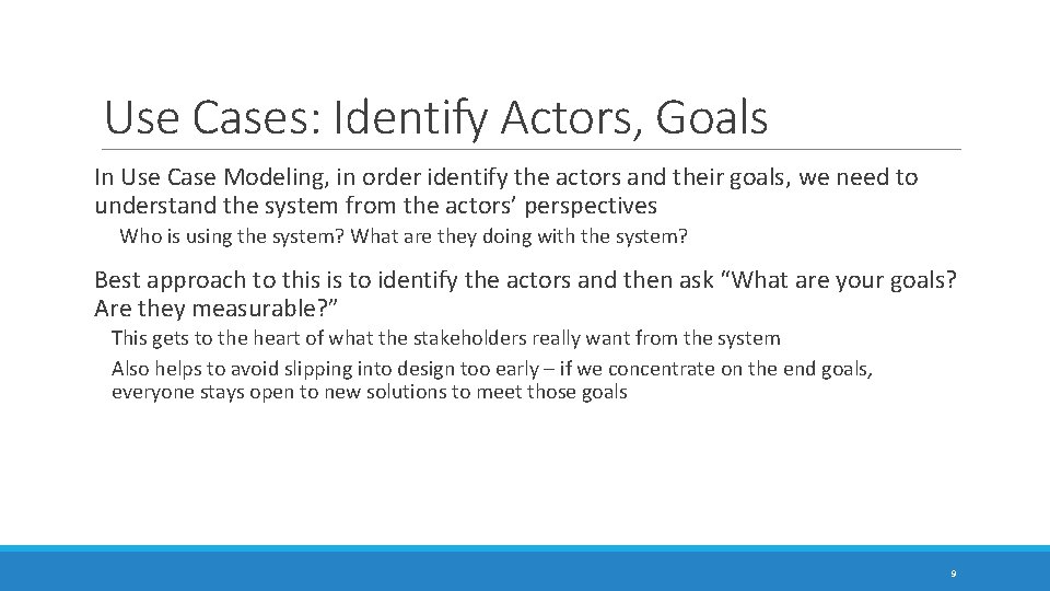 Use Cases: Identify Actors, Goals In Use Case Modeling, in order identify the actors