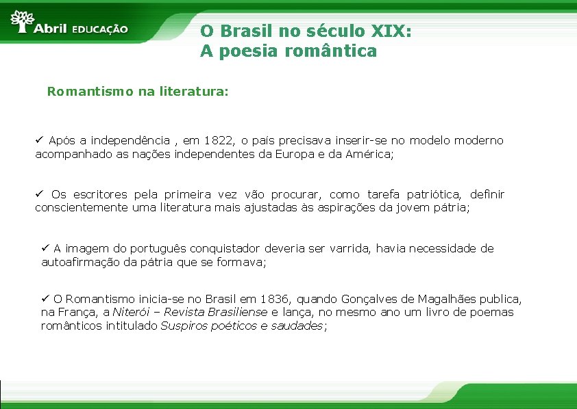 O Brasil no século XIX: A poesia romântica Romantismo na literatura: ü Após a