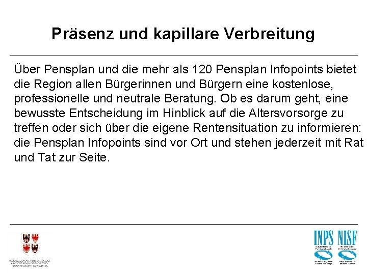 Präsenz und kapillare Verbreitung Über Pensplan und die mehr als 120 Pensplan Infopoints bietet