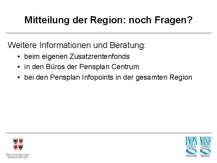 Mitteilung der Region: noch Fragen? Weitere Informationen und Beratung: • beim eigenen Zusatzrentenfonds •