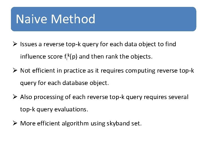 Naive Method Ø Issues a reverse top-k query for each data object to find