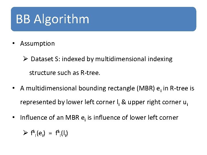 BB Algorithm • Assumption Ø Dataset S: indexed by multidimensional indexing structure such as