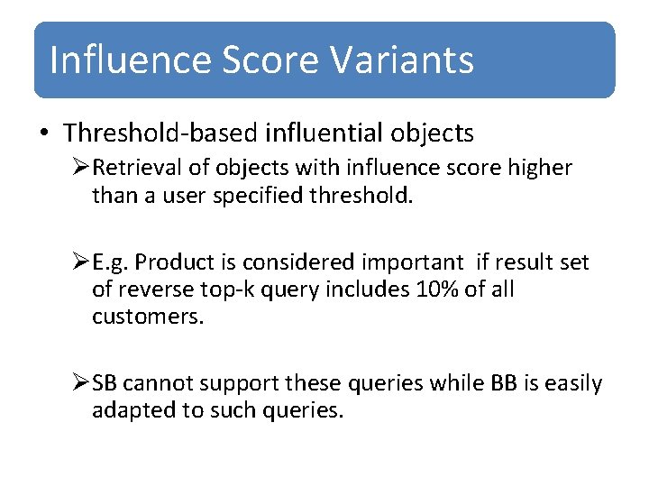 Influence Score Variants • Threshold-based influential objects ØRetrieval of objects with influence score higher