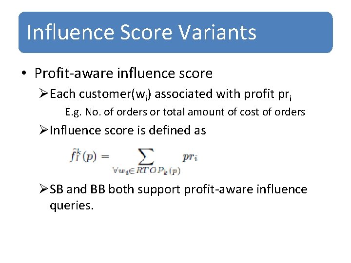 Influence Score Variants • Profit-aware influence score ØEach customer(wi) associated with profit pri E.