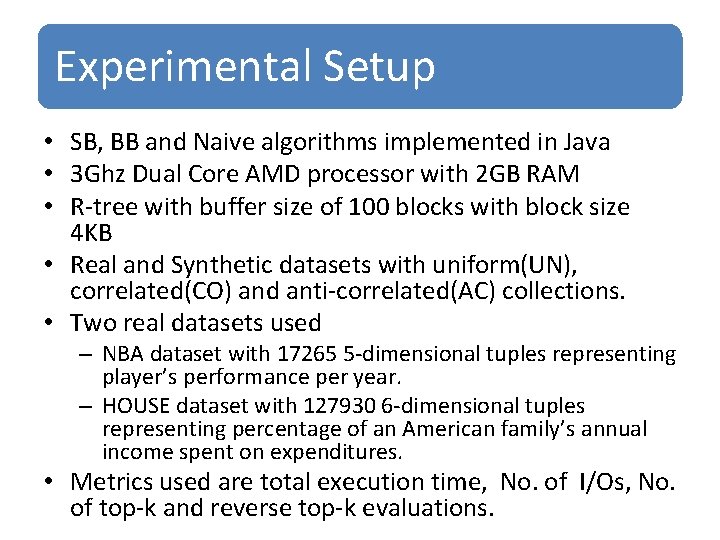 Experimental Setup • SB, BB and Naive algorithms implemented in Java • 3 Ghz