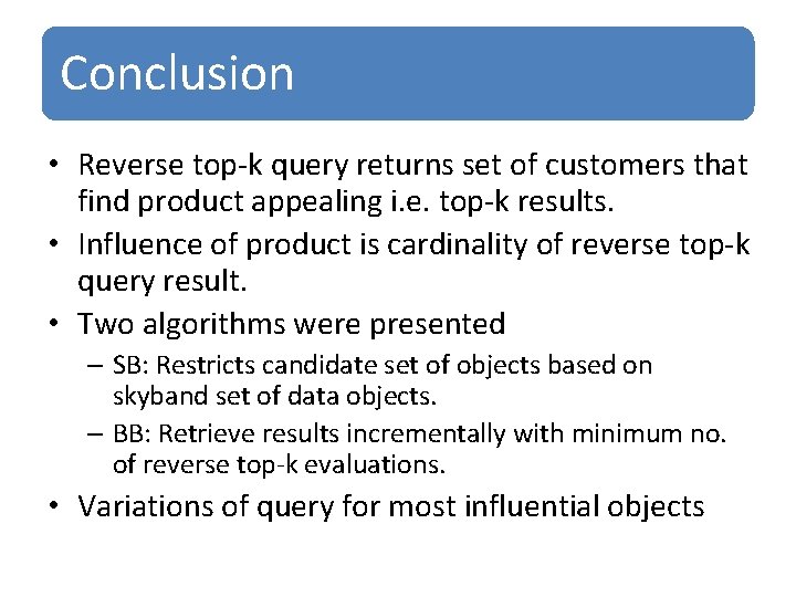 Conclusion • Reverse top-k query returns set of customers that find product appealing i.