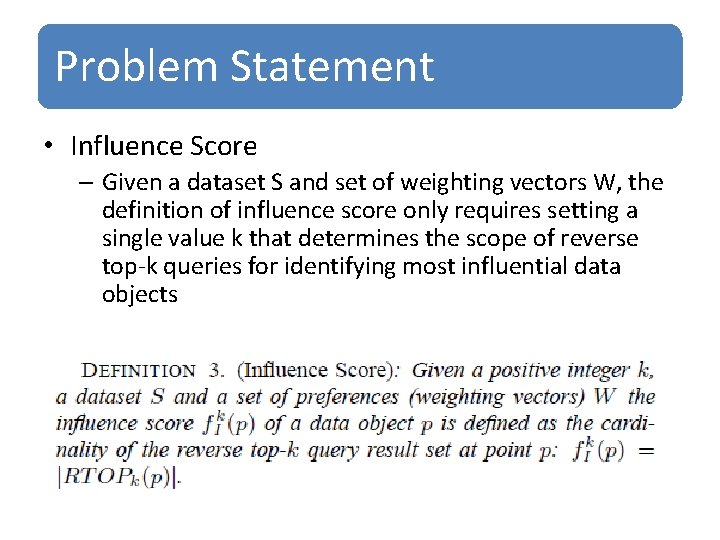 Problem Statement • Influence Score – Given a dataset S and set of weighting