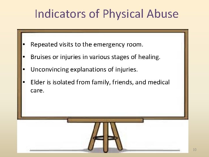 Indicators of Physical Abuse • Repeated visits to the emergency room. • Bruises or
