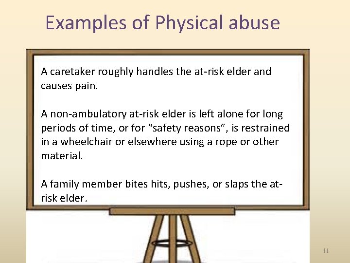 Examples of Physical abuse A caretaker roughly handles the at-risk elder and causes pain.