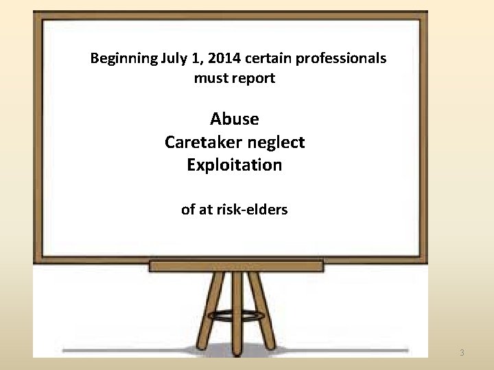 Beginning July 1, 2014 certain professionals must report Abuse Caretaker neglect Exploitation of at