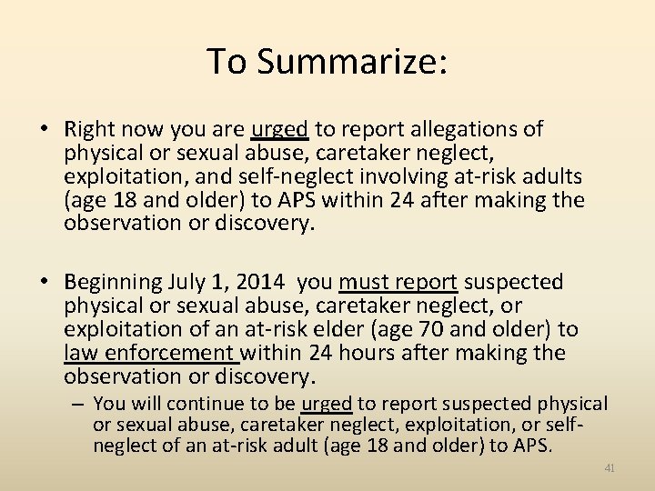 To Summarize: • Right now you are urged to report allegations of physical or