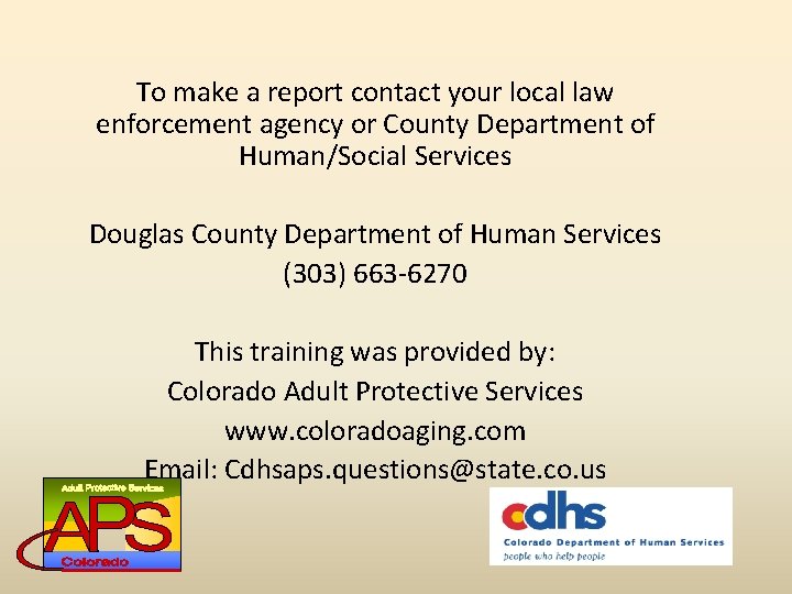 To make a report contact your local law enforcement agency or County Department of