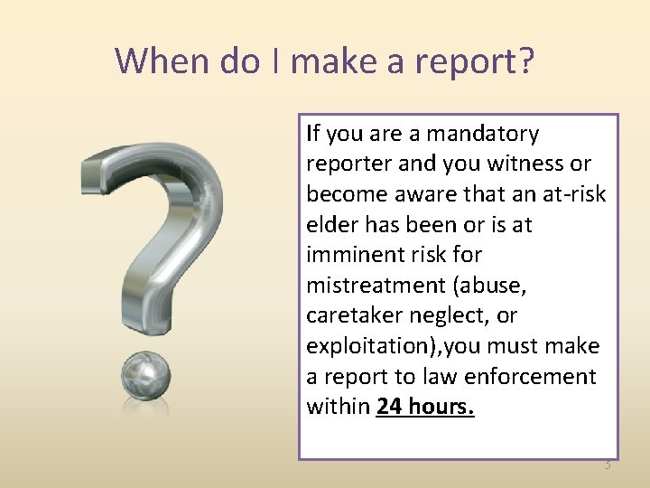 When do I make a report? If you are a mandatory reporter and you
