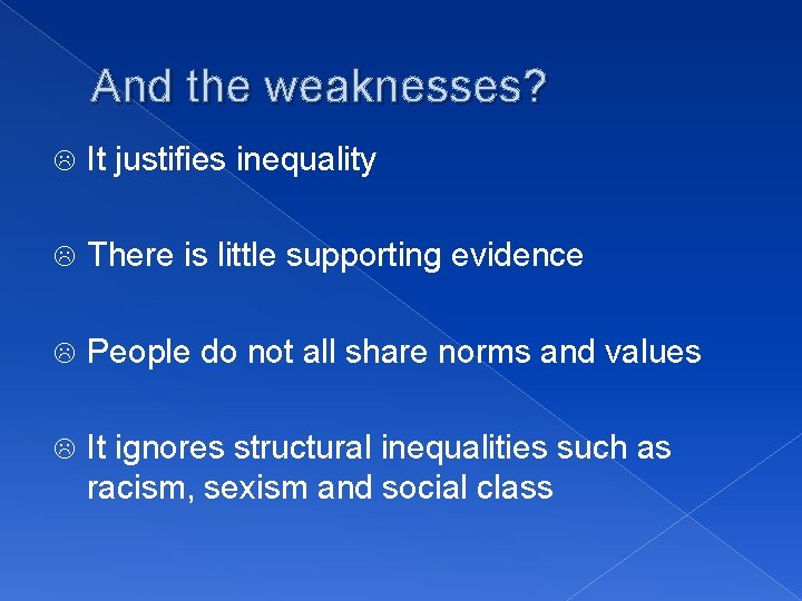 And the weaknesses? L It justifies inequality L There is little supporting evidence L And the weaknesses? L It justifies inequality L There is little supporting evidence L
