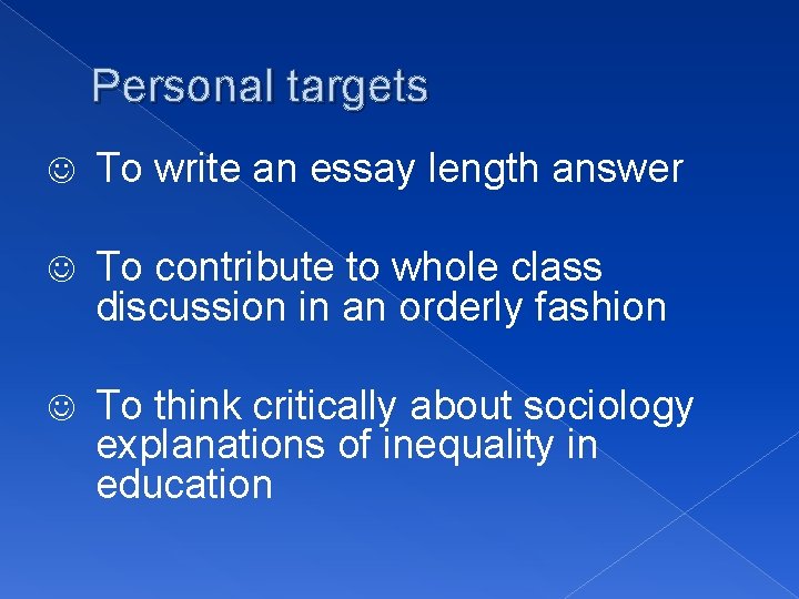 Personal targets J To write an essay length answer J To contribute to whole Personal targets J To write an essay length answer J To contribute to whole