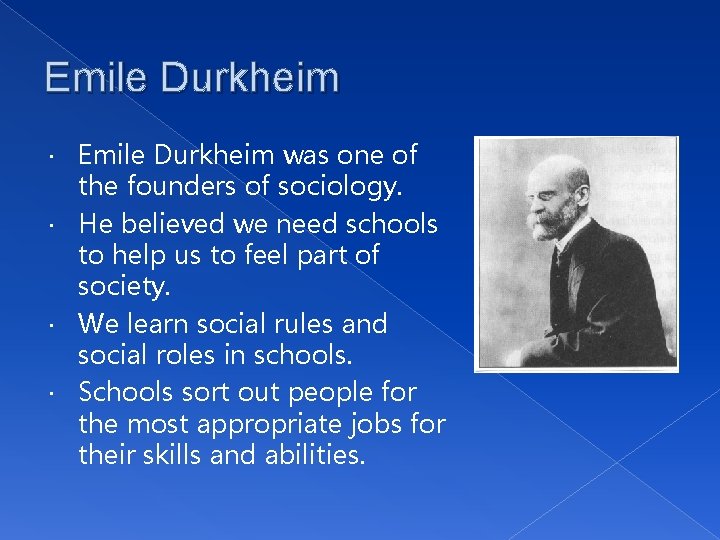 Emile Durkheim was one of the founders of sociology. He believed we need schools Emile Durkheim was one of the founders of sociology. He believed we need schools