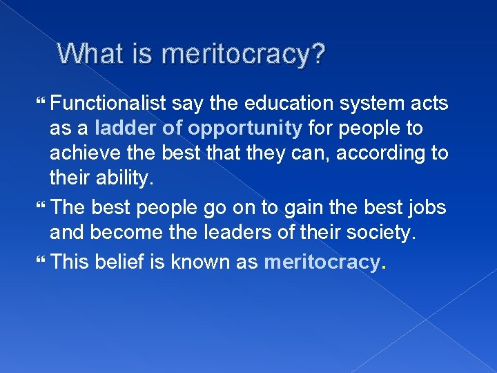 What is meritocracy? Functionalist say the education system acts as a ladder of opportunity