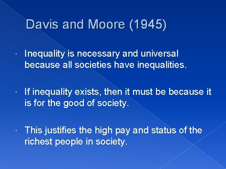 Davis and Moore (1945) Inequality is necessary and universal because all societies have inequalities. Davis and Moore (1945) Inequality is necessary and universal because all societies have inequalities.