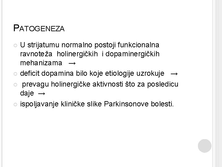 PATOGENEZA U strijatumu normalno postoji funkcionalna ravnoteža holinergičkih i dopaminergičkih mehanizama → deficit dopamina