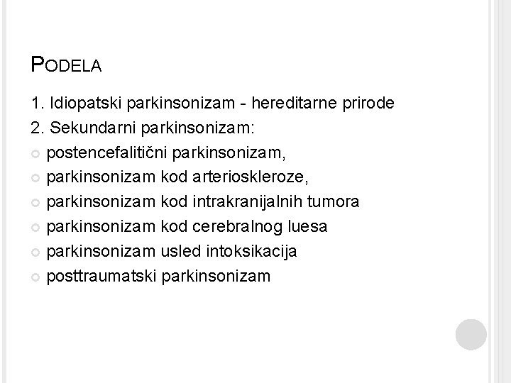PODELA 1. Idiopatski parkinsonizam - hereditarne prirode 2. Sekundarni parkinsonizam: postencefalitični parkinsonizam, parkinsonizam kod